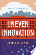 Uneven innovation : the work of smart cities /