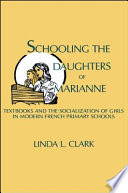 Schooling the daughters of Marianne : textbooks and the socialization of girls in modern French primary schools / Linda L. Clark.