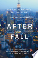 After the Fall : New Yorkers Remember September 2001 and the Years that Followed.