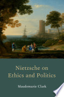 Nietzsche on ethics and politics /