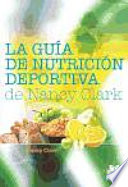 La guía de nutrición deportiva de Nancy Clark : el mejor libro de nutrición para la gente activa /
