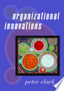Organizational innovations / Peter Clark.