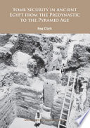 Tomb security in ancient Egypt from the Predynastic to the Pyramid Age / Reg Clark.
