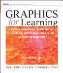 Graphics for learning proven guidelines for planning, designing, and evaluating visuals in training materials / Ruth Colvin Clark, Chopeta Lyons.