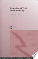 Animals and their moral standing / Stephen R.L. Clark.