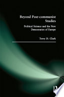 Beyond Post-communist Studies : Political Science and the New Democracies of Europe.