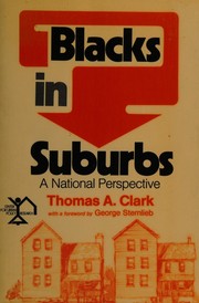 Blacks in suburbs, a national perspective / Thomas A. Clark ; with a foreword by George Sternlieb.