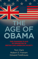 The age of Obama the changing place of minorities in British and American society / Tom Clark, Robert D. Putnam, and Edward Fieldhouse.