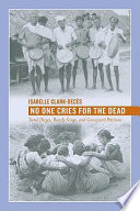 No one cries for the dead : Tamil dirges, rowdy songs, and graveyard petitions / Isabelle Clark-Decès.