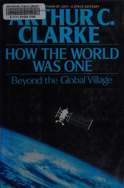 How the world was one : beyond the global village / Arthur C. Clarke.