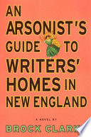 An arsonist's guide to writers' homes in New England : a novel /