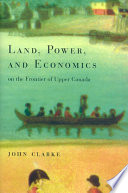 Land, power, and economics on the frontier of the Upper Canada /