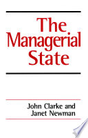 The managerial state : power, politics and ideology in the remaking of social welfare / John Clarke and Janet Newman.