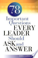 78 important questions every leader should ask and answer / Chris Clarke-Epstein.