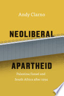 Neoliberal apartheid : Palestine/Israel and South Africa after 1994 /