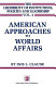 American approaches to world affairs /