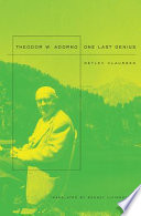 Theodor W. Adorno : one last genius / Detlev Claussen ; translated by Rodney Livingstone.