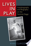 Lives in play : autobiography and biography on the feminist stage /