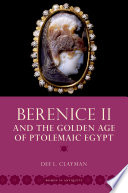 Berenice II and the golden age of Ptolemaic Egypt /