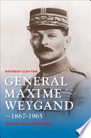 General Maxime Weygand, 1867-1965 : fortune and misfortune /