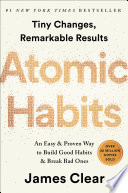 Atomic habits : tiny changes, remarkable results : an easy & proven way to build good habits & break bad ones /