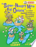 "Super-hungry mice eat onions" and other painless tricks for memorizing geography facts /