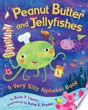 Peanut butter and jellyfishes : a very silly alphabet book /