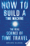 How to build a time machine : the real science of time travel /