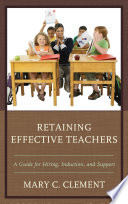 Retaining effective teachers : a guide for hiring, induction, and support /