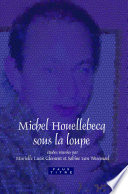 Michel Houellebecq sous la loupe.