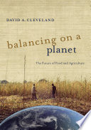 Balancing on a planet : the future of food and agriculture /