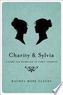 Charity and Sylvia : a same-sex marriage in early America / Rachel Hope Cleves.