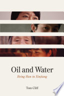 Oil and water : being Han in Xinjiang / Tom Cliff.