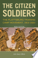 The Citizen Soldiers : the Plattsburg Training Camp Movement, 1913-1920 /