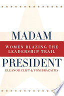 Madam president : women blazing the leadership trail /