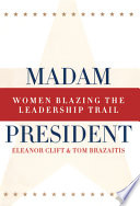 Madam president : women blazing the leadership trail /