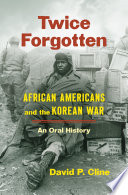 Twice forgotten : African Americans and the Korean War, an oral history /