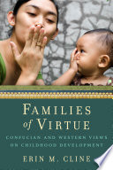 Families of Virtue : Confucian and Western Views on Childhood Development / Erin M. Cline.