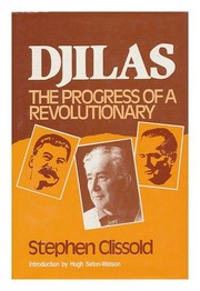 Djilas, the progress of a revolutionary / Stephen Clissold ; introduction by Hugh Seton-Watson.