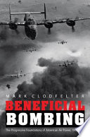 Beneficial Bombing : the Progressive Foundations of American Air Power, 1917-1945.