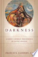 His hiding place is darkness : a Hindu-Catholic theopoetics of divine absence /