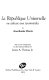 La république universelle ; ou, Adresse aux tyrannicides / by Anacharsis Cloots. With a new introd. for the Garland ed. by James A. Thomas, Jr.