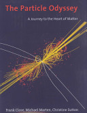 The particle odyssey : a journey to the heart of the matter / Frank Close, Michael Marten, Christine Sutton.