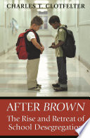 After Brown the rise and retreat of school desegregation /