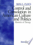 Control and consolation in American culture and politics : rhetoric of therapy /