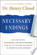 Necessary endings : the employees, businesses, and relationships that all of us have to give up in order to move forward /