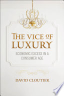 The vice of luxury : economic excess in a consumer age /