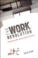 The work revolution freedom and excellence for all / Julie Clow.