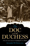 The doc and the duchess : the life and legacy of George H. A. Clowes /