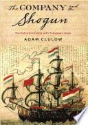 The company and the shogun : the Dutch encounter with Tokugawa Japan /